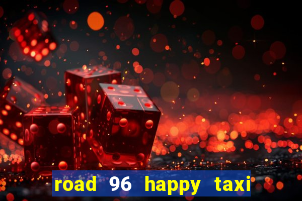 road 96 happy taxi security call password